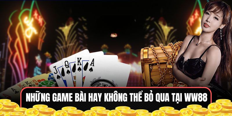 Top game bài tuyệt vời tại WW88 mà bạn không nên bỏ lỡ