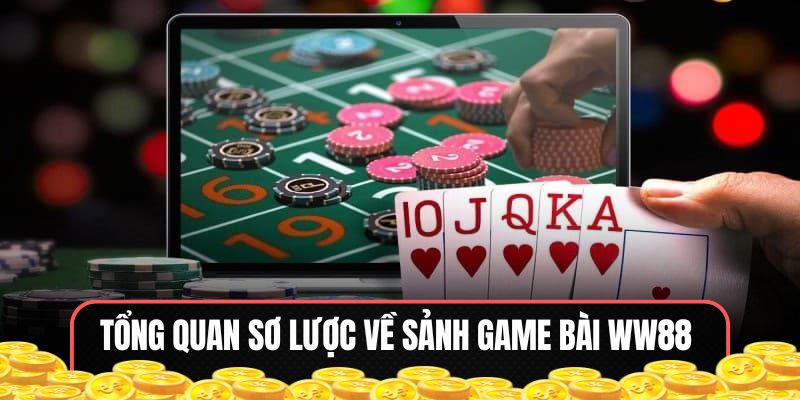 Khái quát vài nét về sảnh game bài WW88
