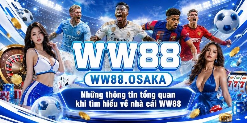 Những thông tin tổng quan khi tìm hiểu về nhà cái WW88