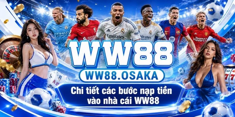 Chi tiết các bước nạp tiền vào nhà cái WW88